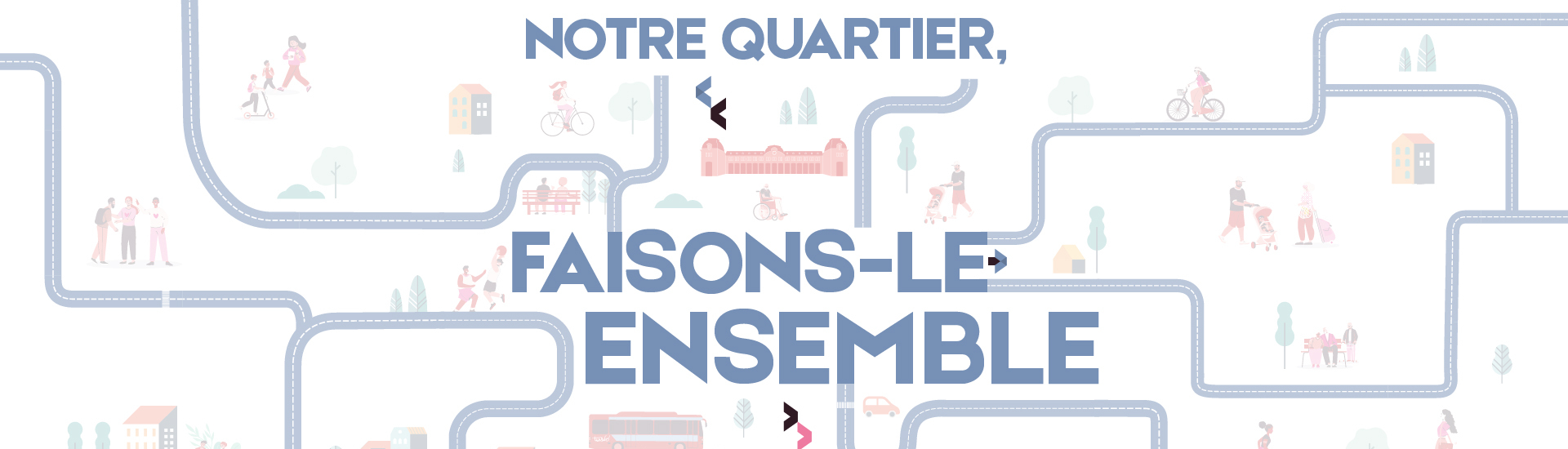 Notre quartier, faisons-le ensemble